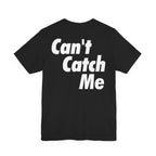 Can't Catch Me Song T-Shirt