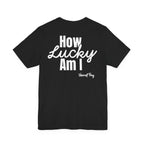 How Lucky Am I Song T-Shirt