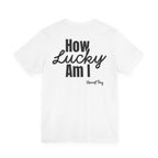 How Lucky Am I Song T-Shirt